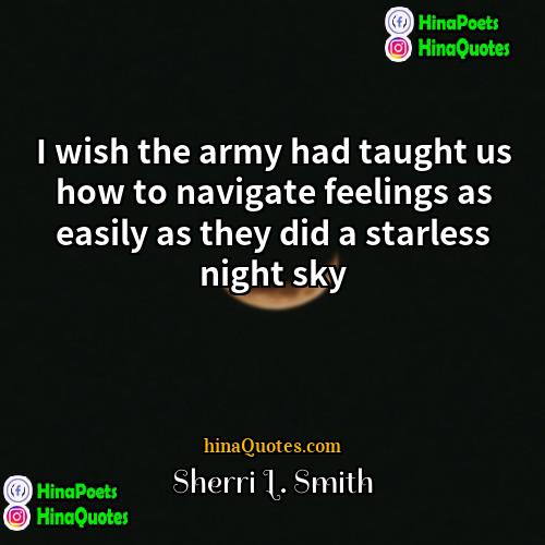 Sherri L Smith Quotes | I wish the army had taught us